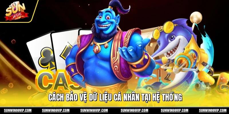 Cách bảo vệ dữ liệu cá nhân tại hệ thống