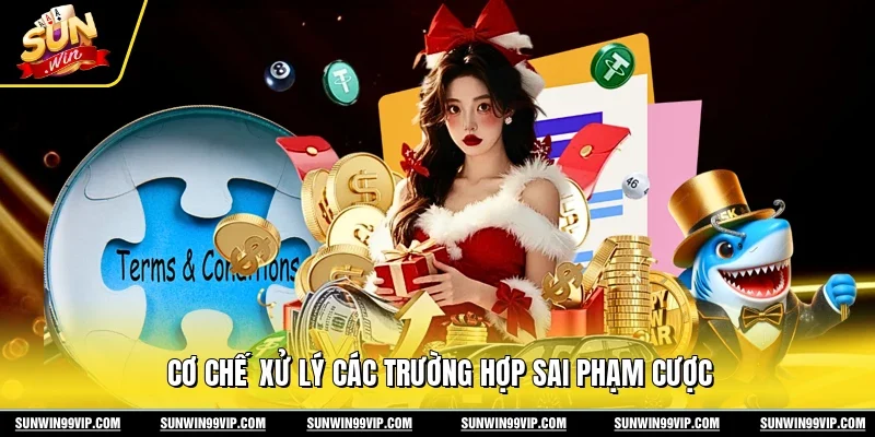 Cơ chế xử lý các trường hợp sai phạm cược